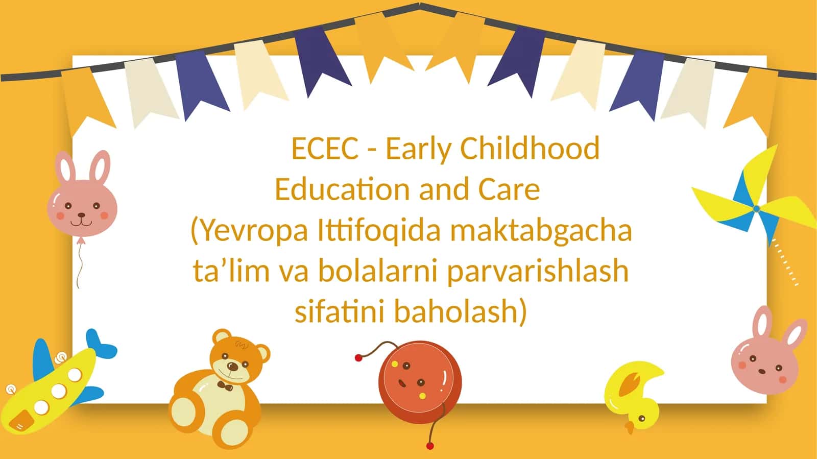 ECEC - Early Childhood Education and Care  (Yevropa Ittifoqida maktabgacha ta’lim va bolalarni parvarishlash sifatini baholash) SLAYD 1
