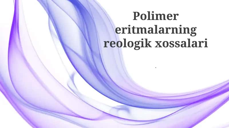 Polimer eritmalarning reologik xossalari 1