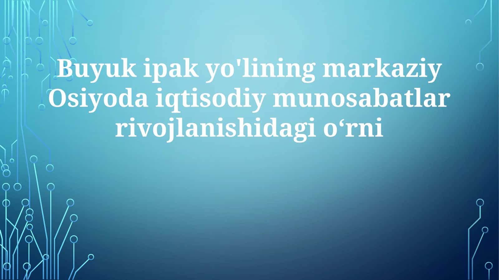 Buyukipakyo'liningmarkaziyOsiyodaiqtisodiymunosabatlarrivojlanishidagio‘rni 1