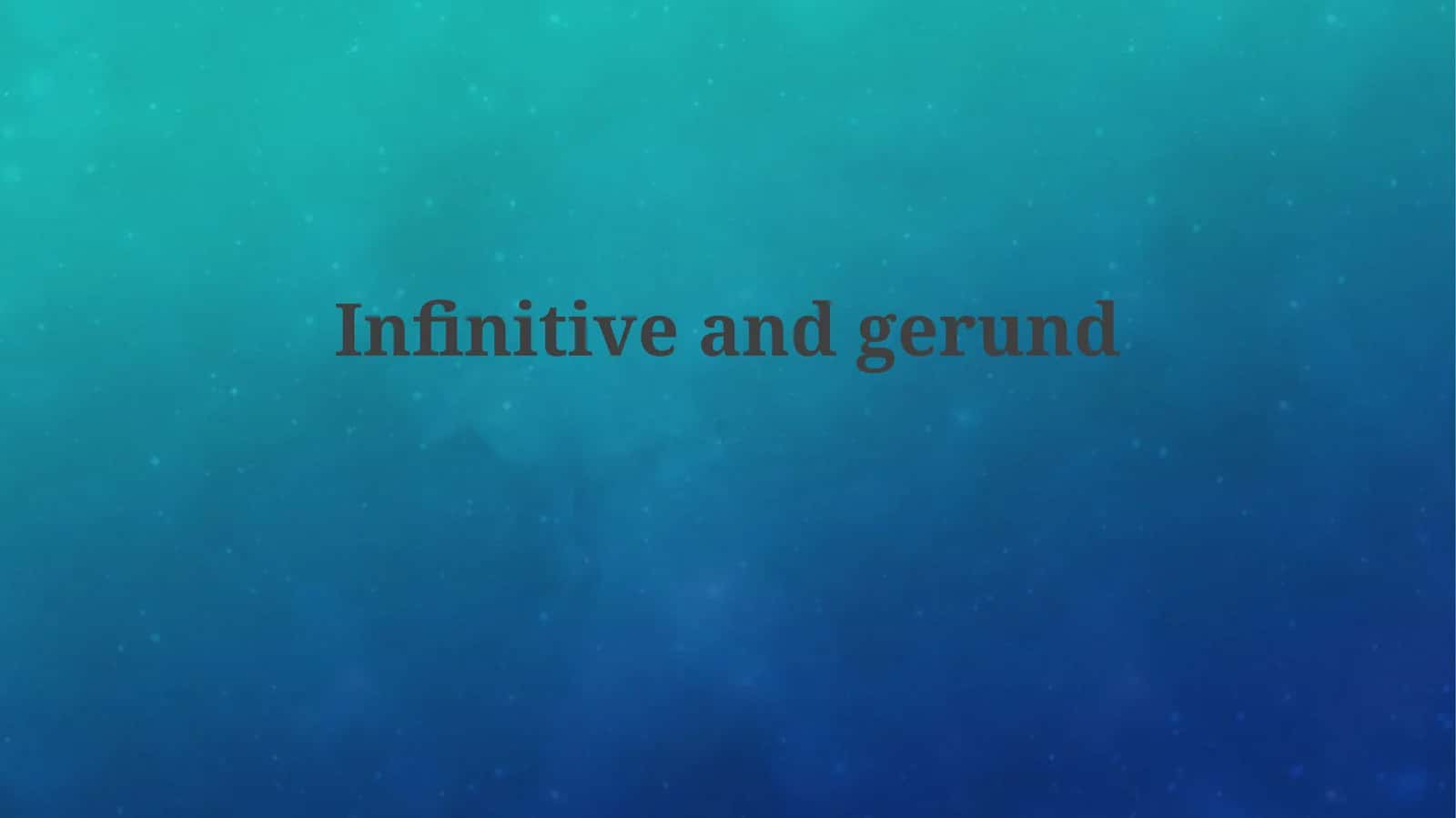 Infinitives and Gerunds: Forms and Functions 1