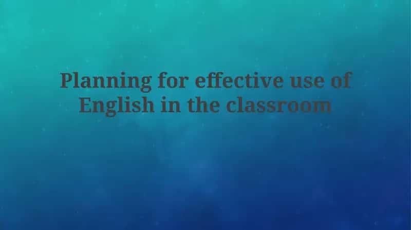 Planning for Effective Use of English in the Classroom 1