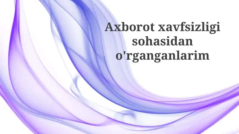 Axborotxavfsizligisohasidano'rganganlarim 1