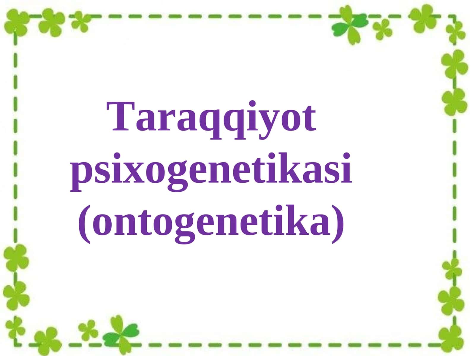 Taraqqiyotpsixogenetikasi (ontogenetika) 1