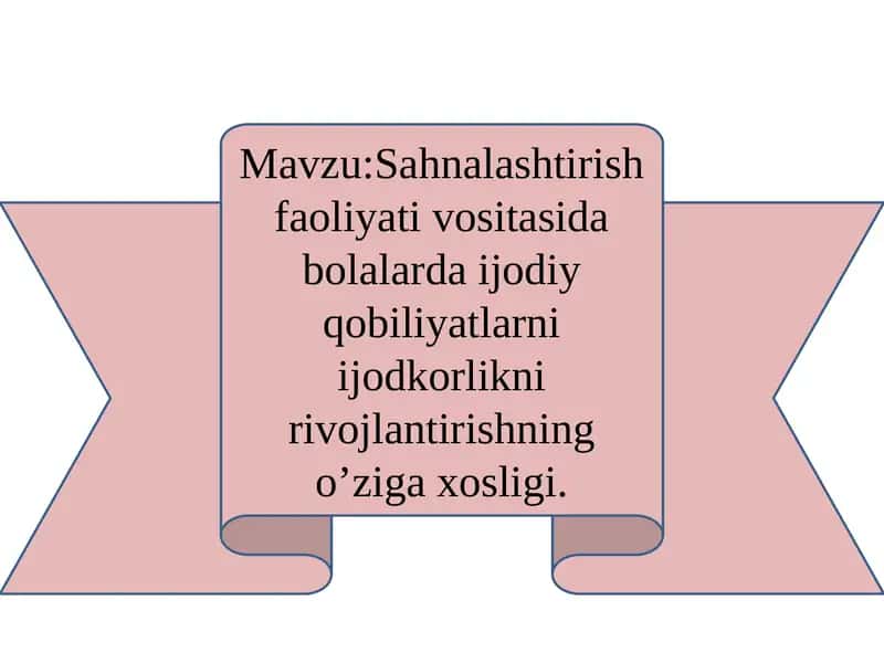 Sahnalashtirish faoliyati vositasida bolalarda ijodiy qobiliyatlarni ijodkorlikni rivojlantirishning o’ziga xosligi. 1
