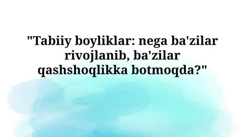 Tabiiy boyliklar: nega ba'zilar rivojlanib, ba'zilar qashshoqlikkabotmoqda? 1