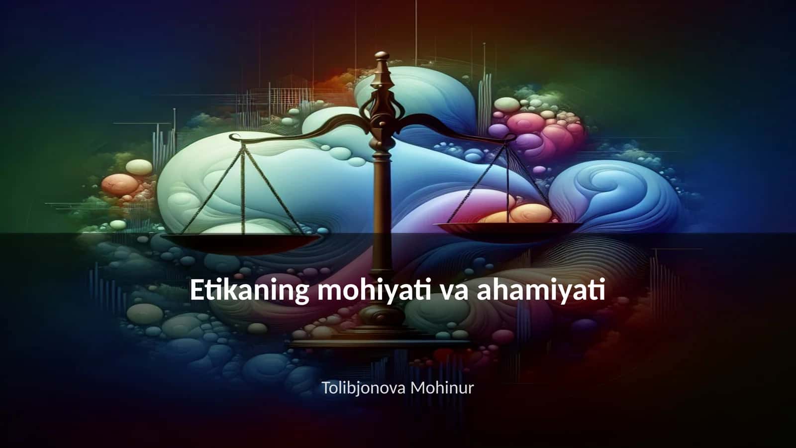 Etikaning mohiyati va ahamiyati 1