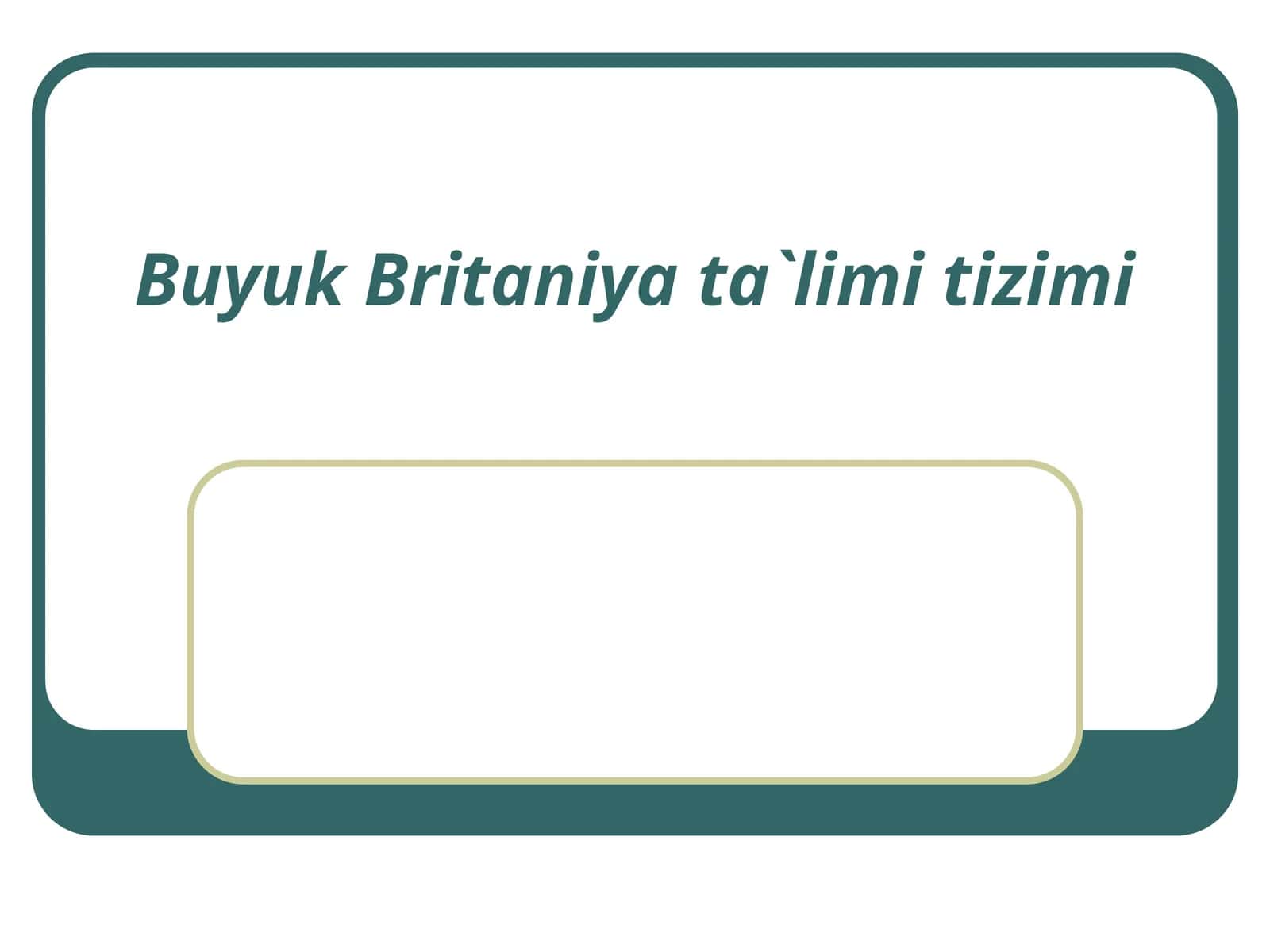 Buyuk Britаniya tа`limi tizimi 1