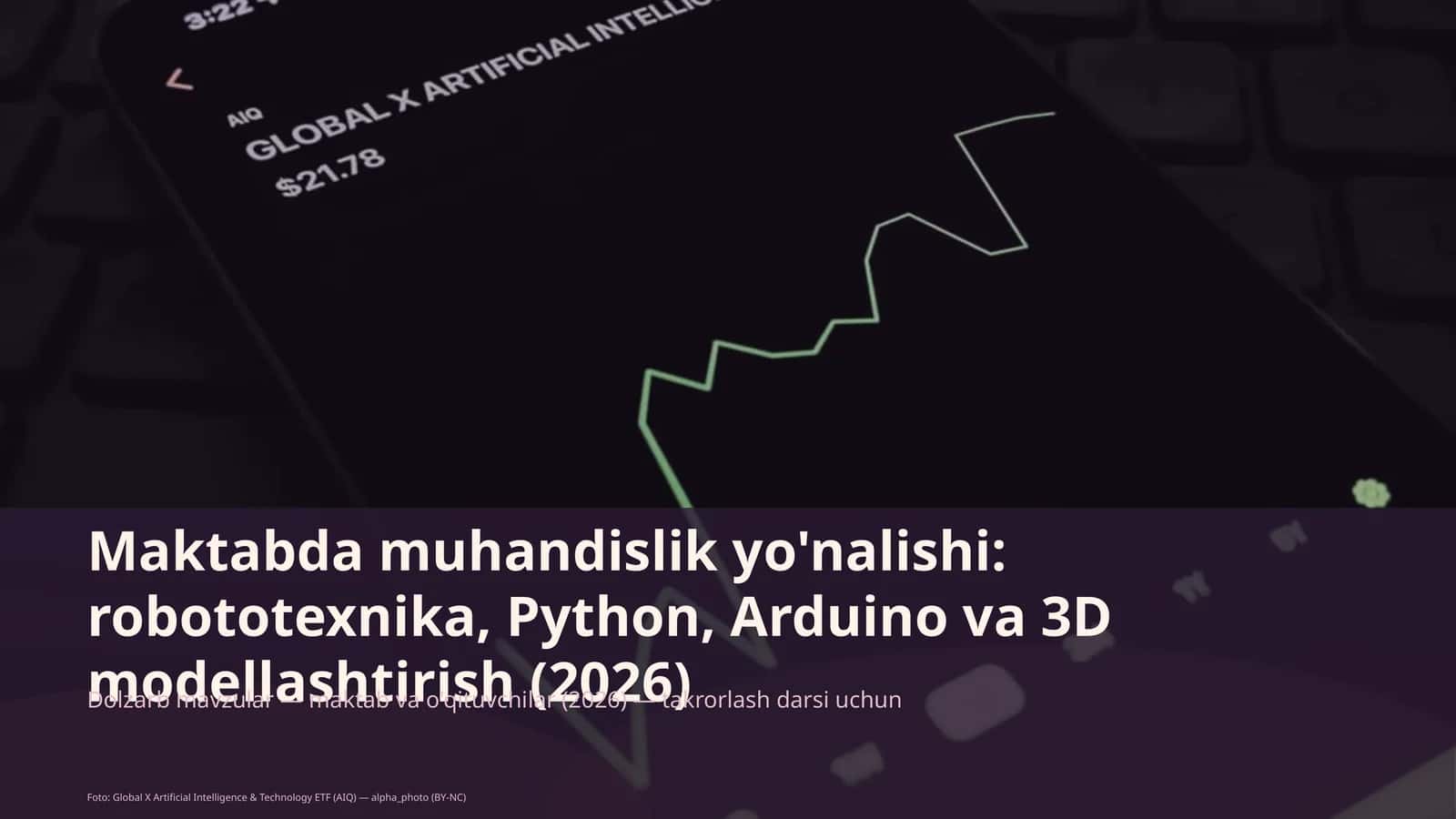 Maktabda muhandislik yo'nalishi: robototexnika, Python, Arduino va 3D modellashtirish 1
