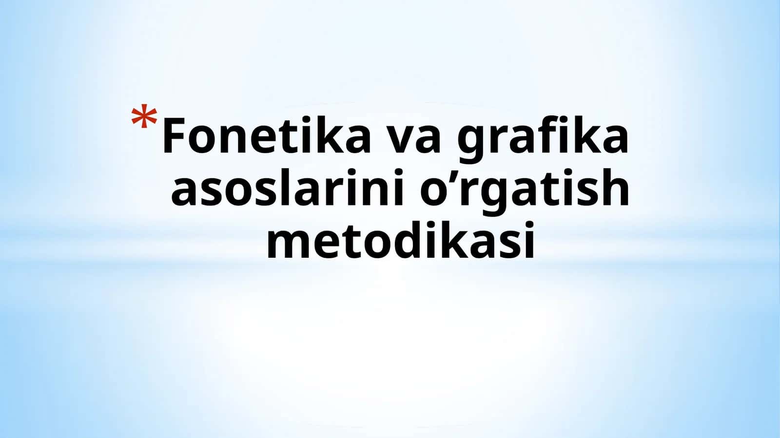 Fonetika va grafika asoslarini o’rgatish metodikasi 1