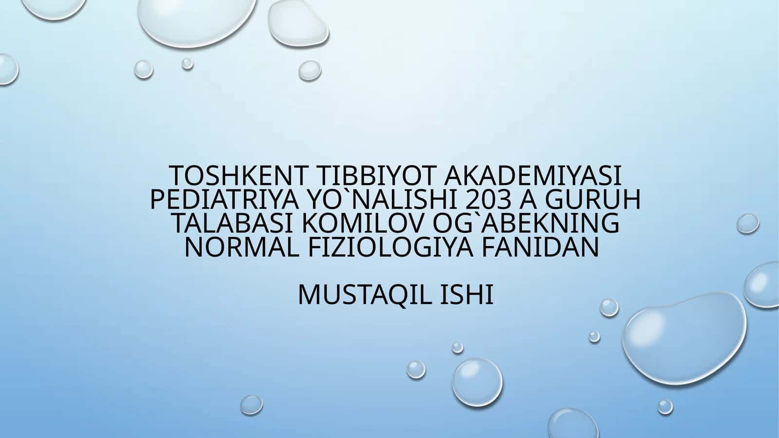 TOSHKENT TIBBIYOT AKADEMIYASI PEDIATRIYA YO`NALISHI 203 A GURUH TALABASI KOMILOV OG`ABEKNING NORMAL FIZIOLOGIYA FANIDANMUSTAQIL ISHI 1