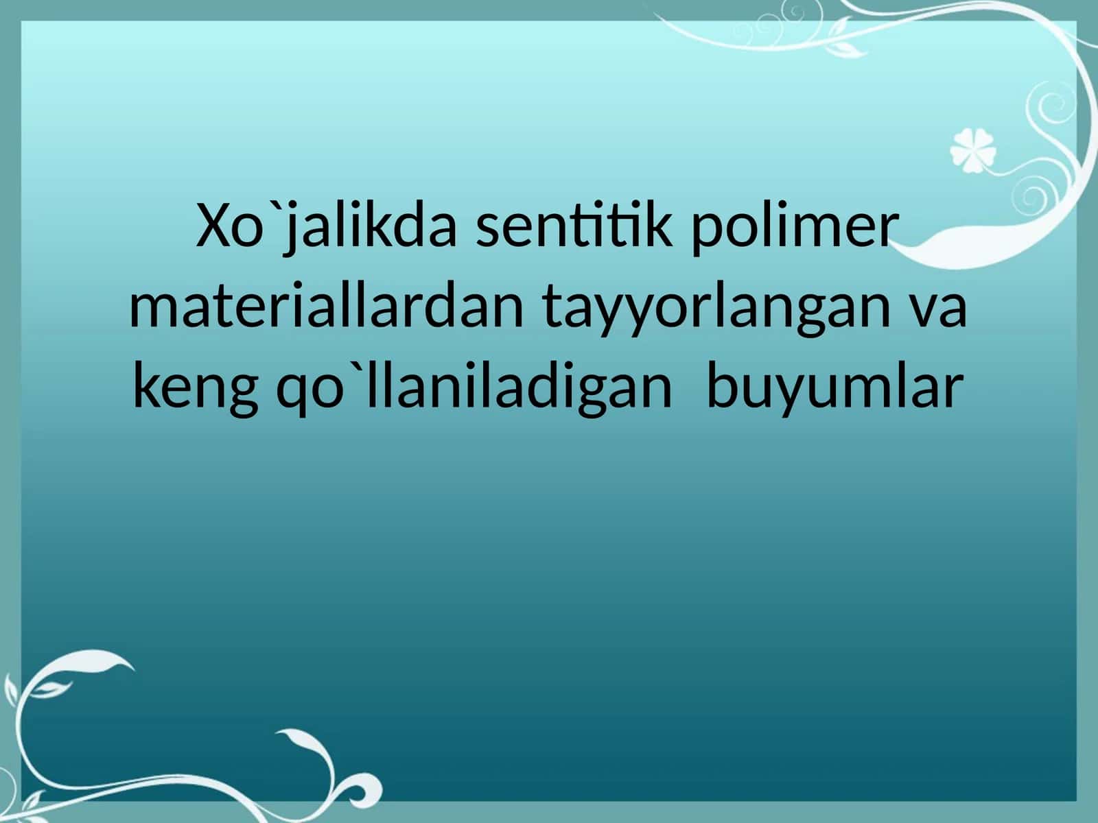Xo`jalikda sentitik polimer materiallardan tayyorlangan va keng qo`llaniladigan  buyumlar 1