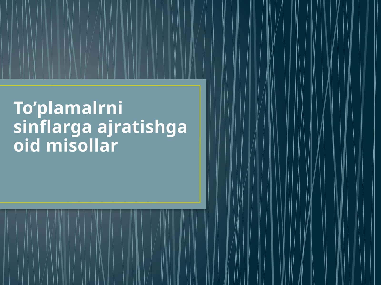 To’plamalrni sinflarga ajratishga oid misollar 1