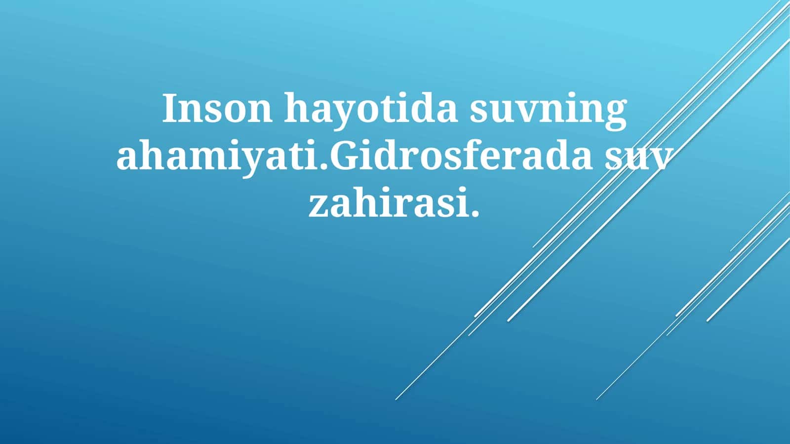 Inson hayotida suvning ahamiyati. Gidrosferada suv zahirasi 1