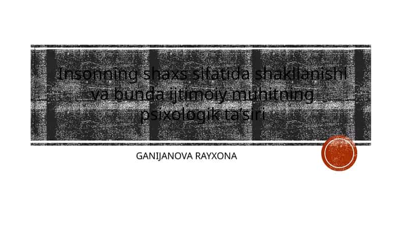 Insonning shaxs sifatida shakllanishi va bunda ijtimoiy muhitning psixologik ta’siri 1
