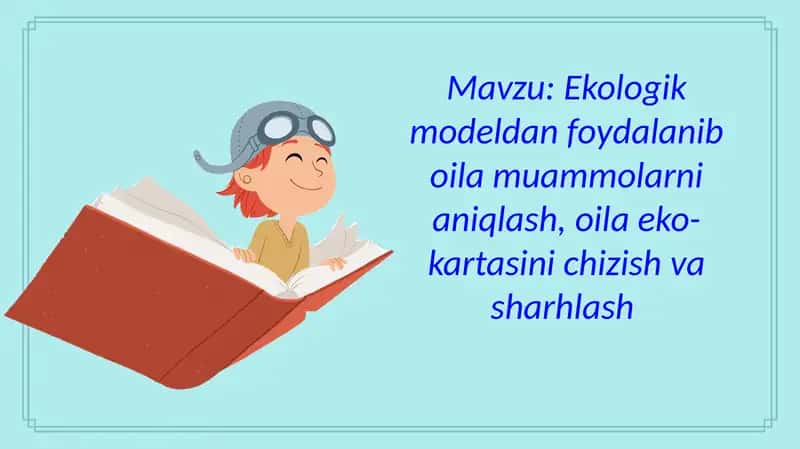Ekologik modeldan foydalanib oila muammolarni aniqlash, oila eko-kartasini chizish va sharhlash 1