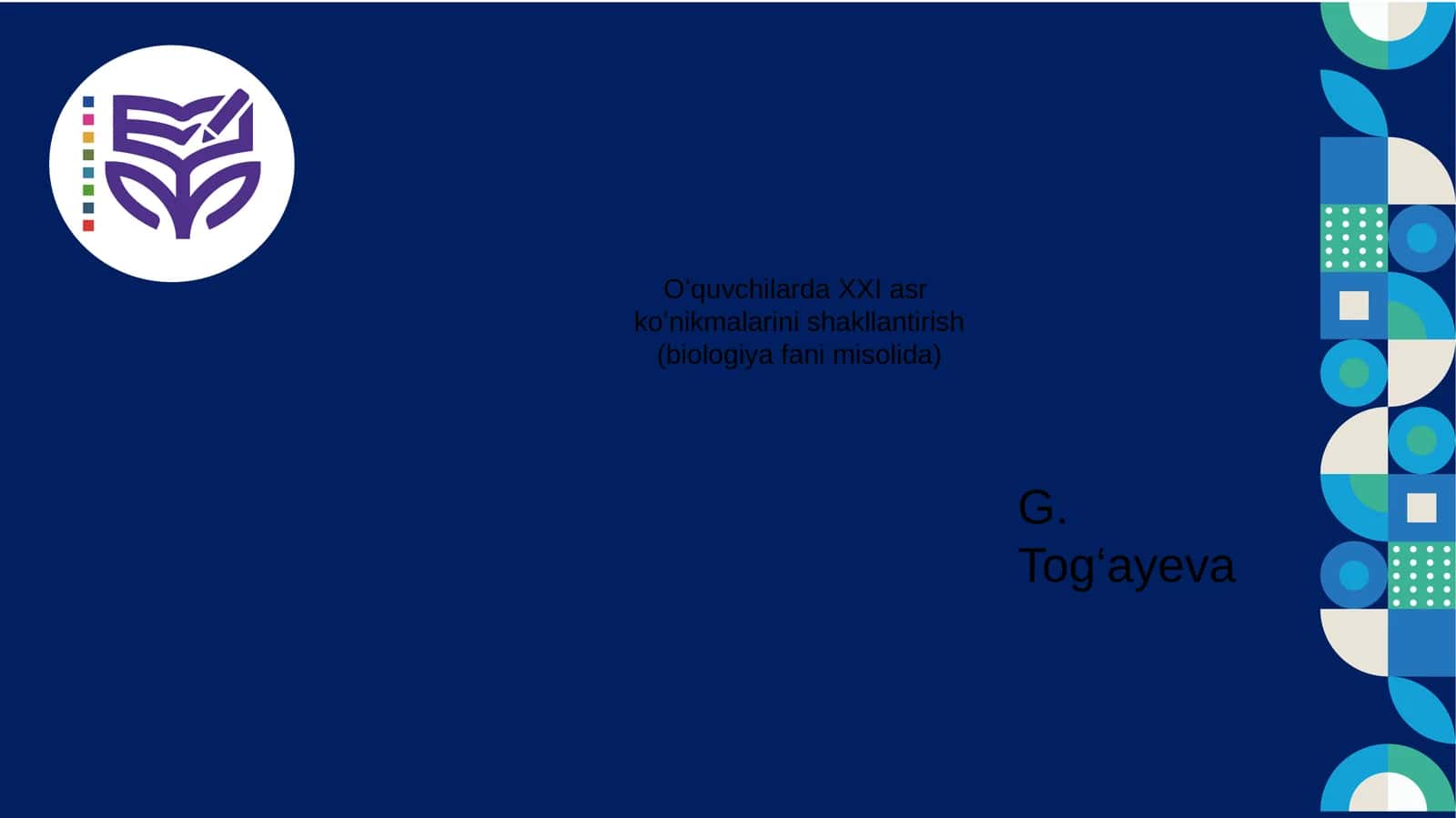 Oʻquvchilarda XXI asr koʻnikmalarini shakllantirish (biologiya fani misolida) G. Tog‘ayeva 1