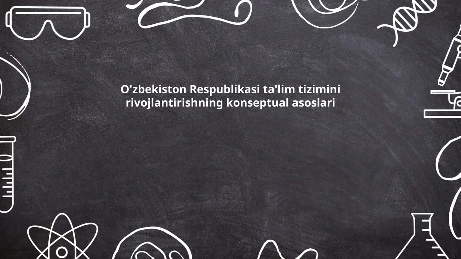 O'zbekiston Respublikasi ta'lim tizimini rivojlantirishning konseptual asoslari 1