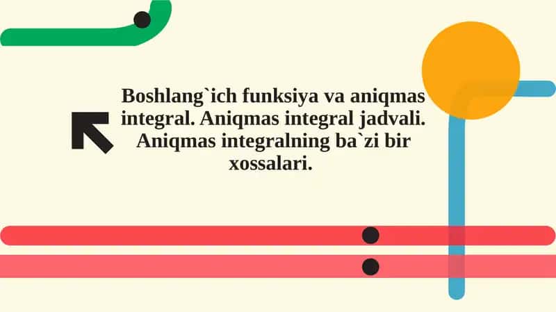 Boshlang`ich funksiya va aniqmas integral. Aniqmas integral jadvali. Aniqmas integralning ba`zi bir xossalari. 1