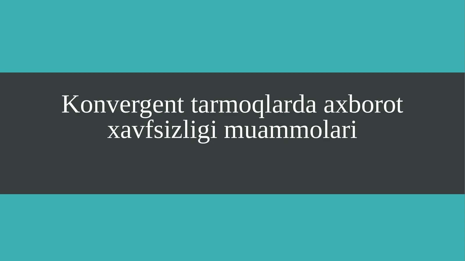 Konvergent tarmoqlarda axborot xavfsizligi muammolari 1