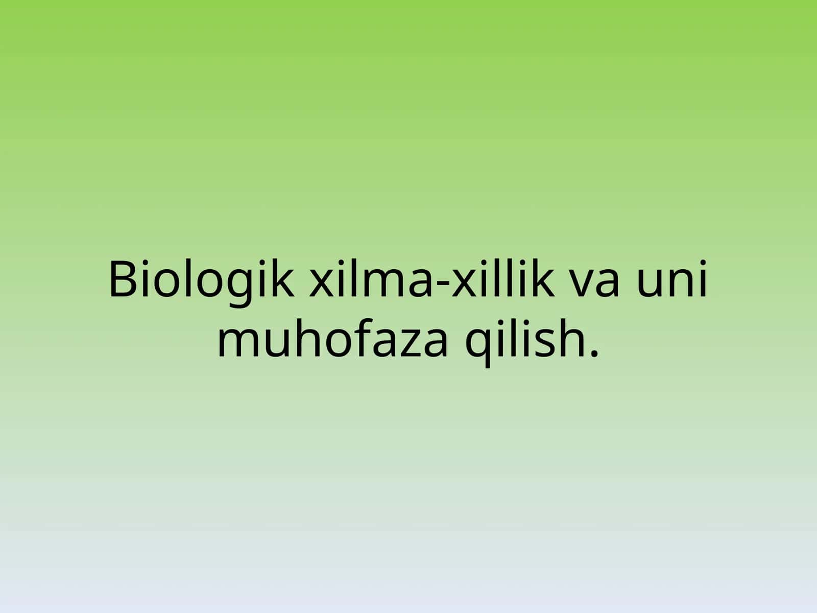 Biologik xilma-xillik va uni muhofaza qilish 1