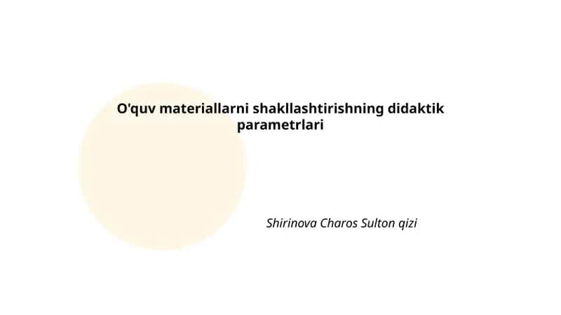 O'quv materiallarni shakllashtirishning didaktik parametrlari 1