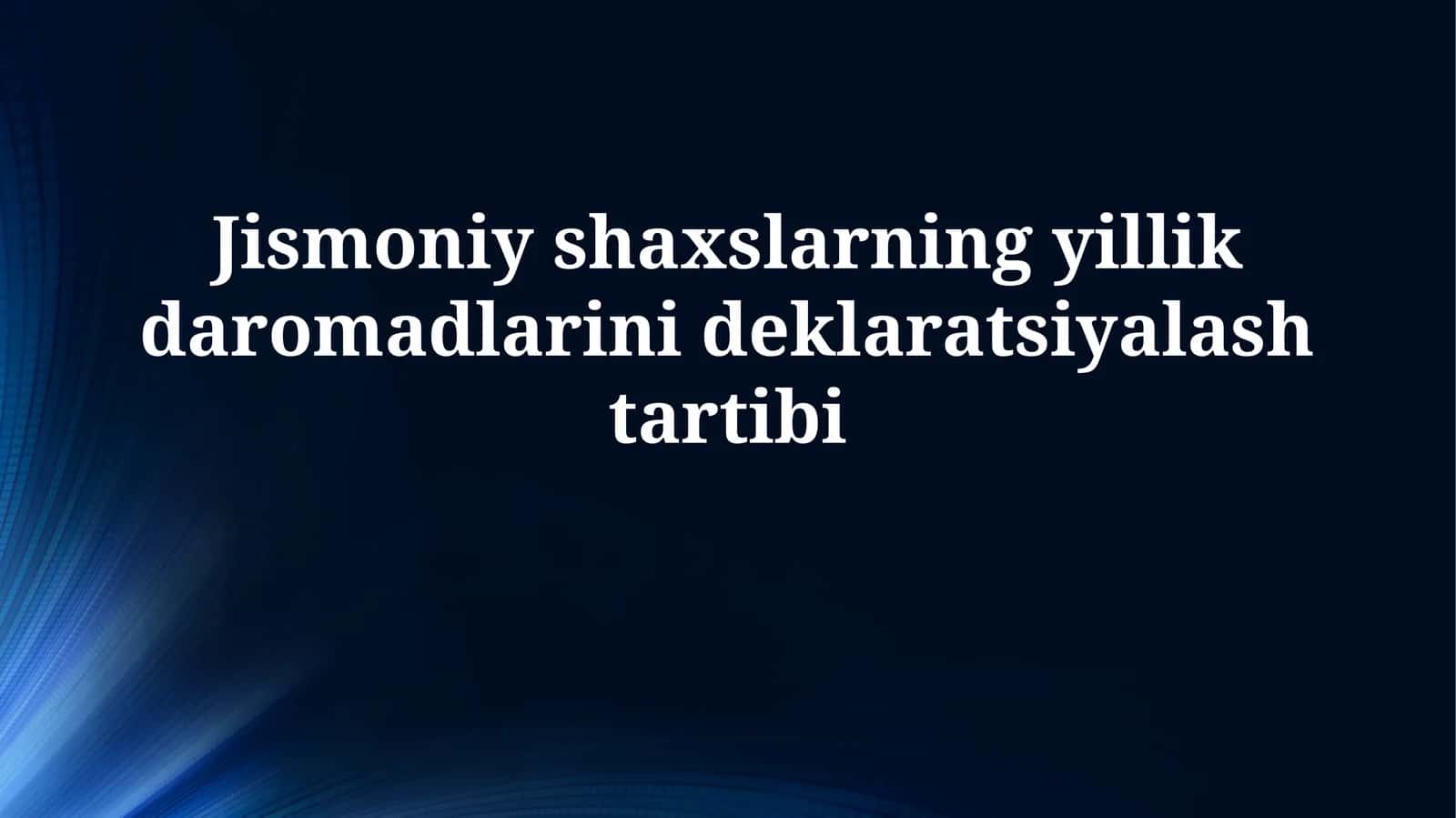 Jismoniy shaxslarning yillik daromadlarinideklaratsiyalashtartibi 1