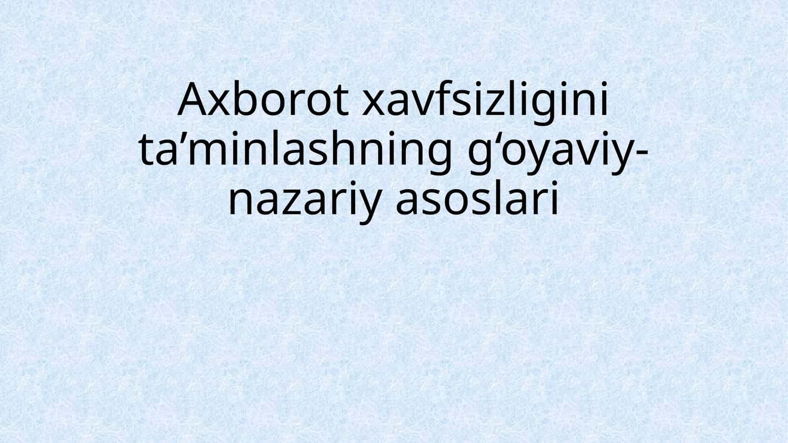 Axborot xavfsizligini ta'minlashning g'oyaviy-nazariy asoslari 1