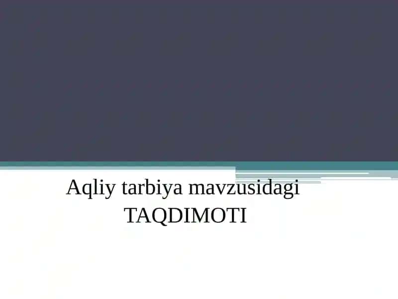 Aqliy tarbiya mavzusidagi TAQDIMOTI