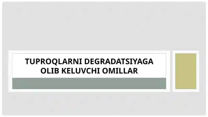 Tuproqlarni degradatsiyaga olib keluvchi omillar 1