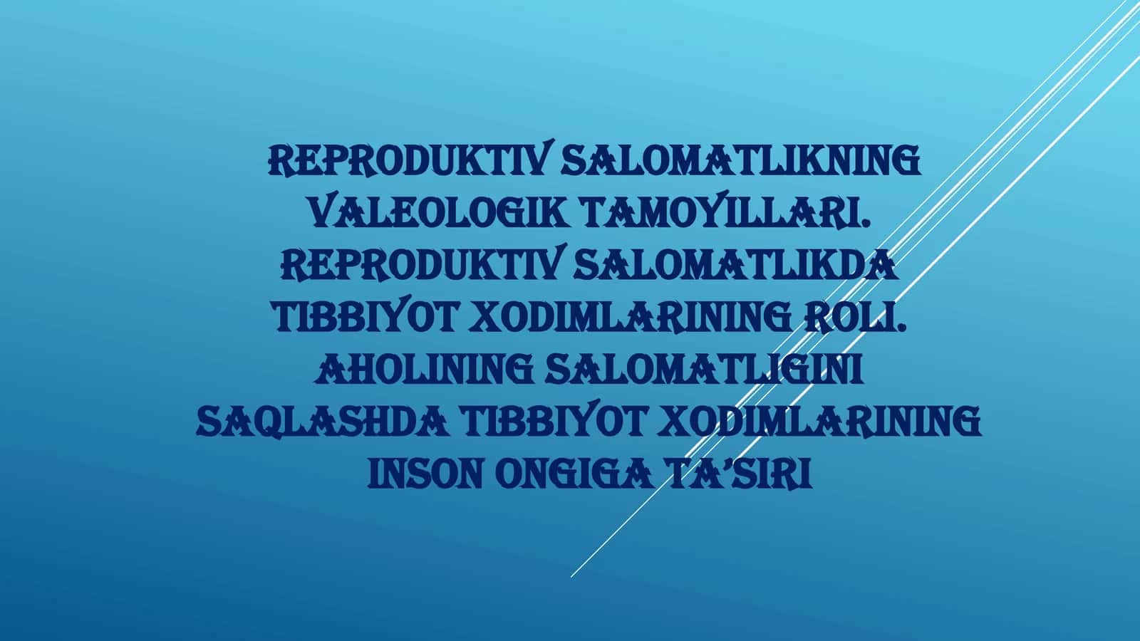 Reproduktiv salomatlikning valeologik tamoyillari. Reproduktiv salomatlikda tibbiyot xodimlarining roli 1