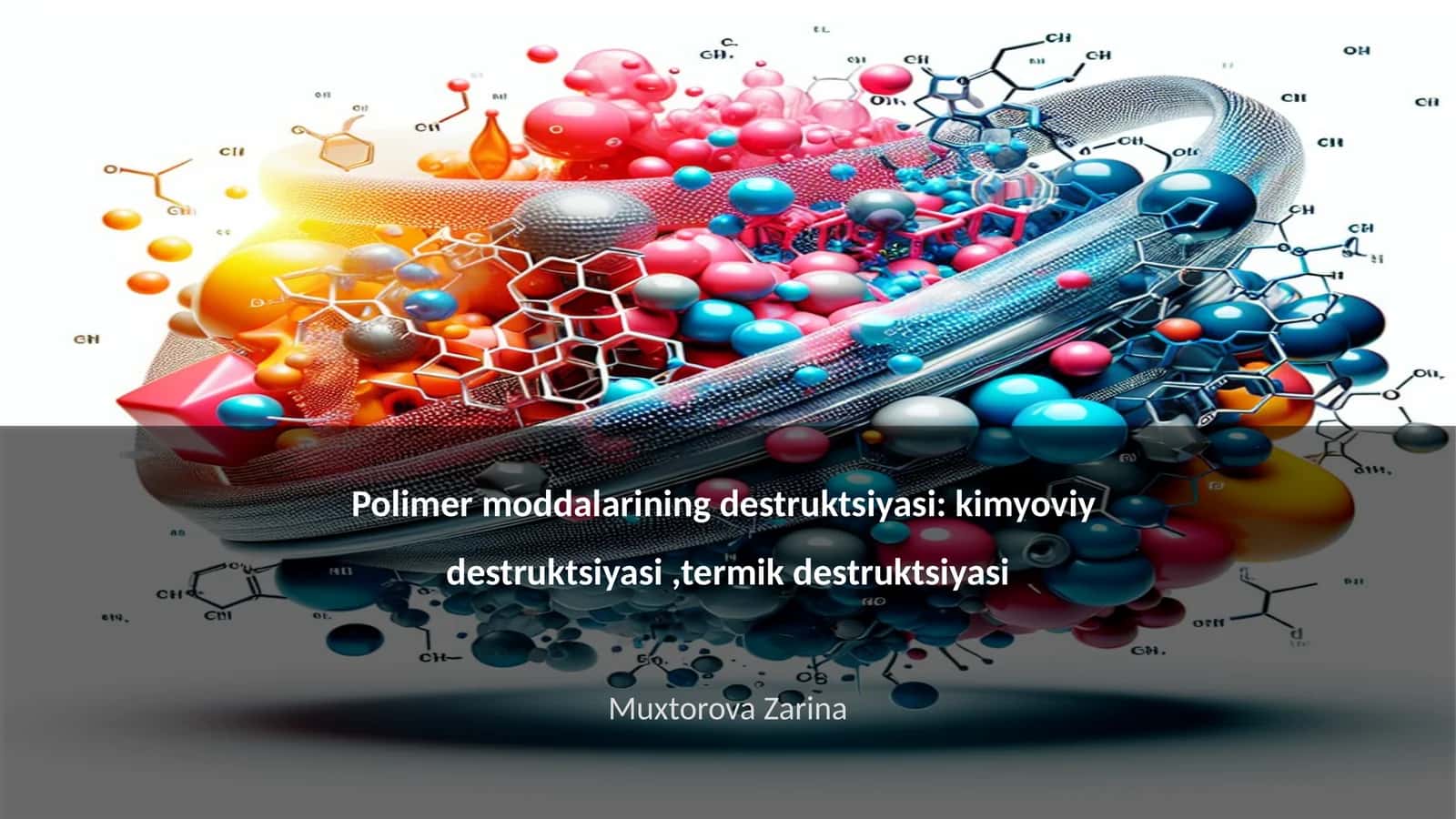 Polimer moddalarining destruktsiyasi: kimyoviy destruktsiyasi,termik destruktsiyasi 1