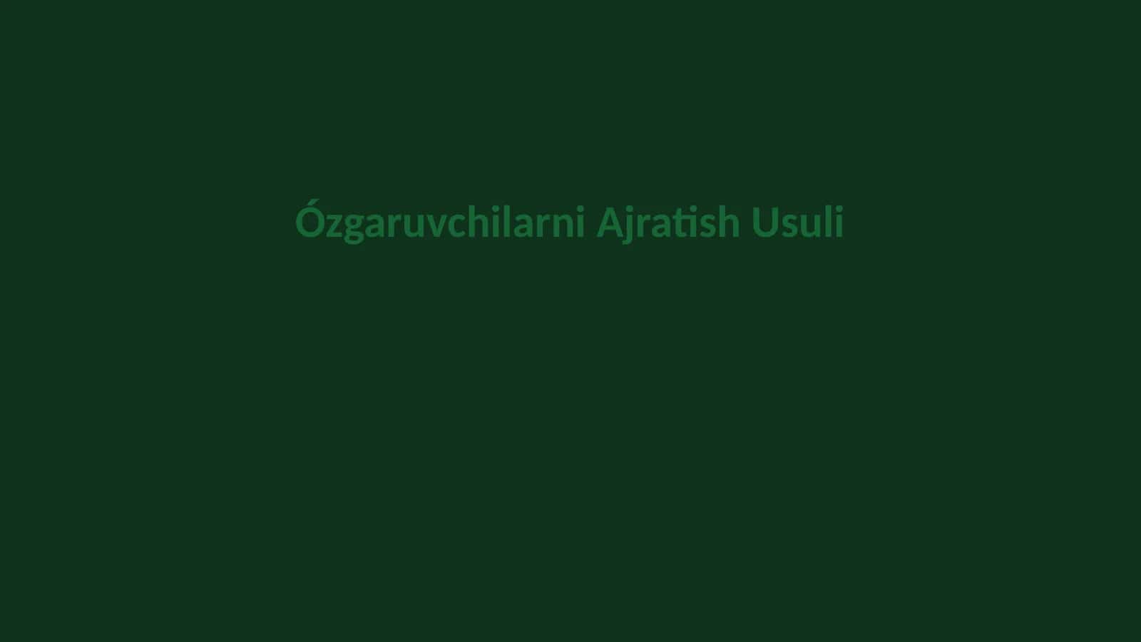 Ózgaruvchilarni Ajratish Usuli 1