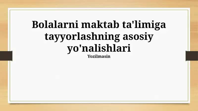 Bolalarni maktab ta'limiga tayyorlashning asosiy yo'nalishlari 1