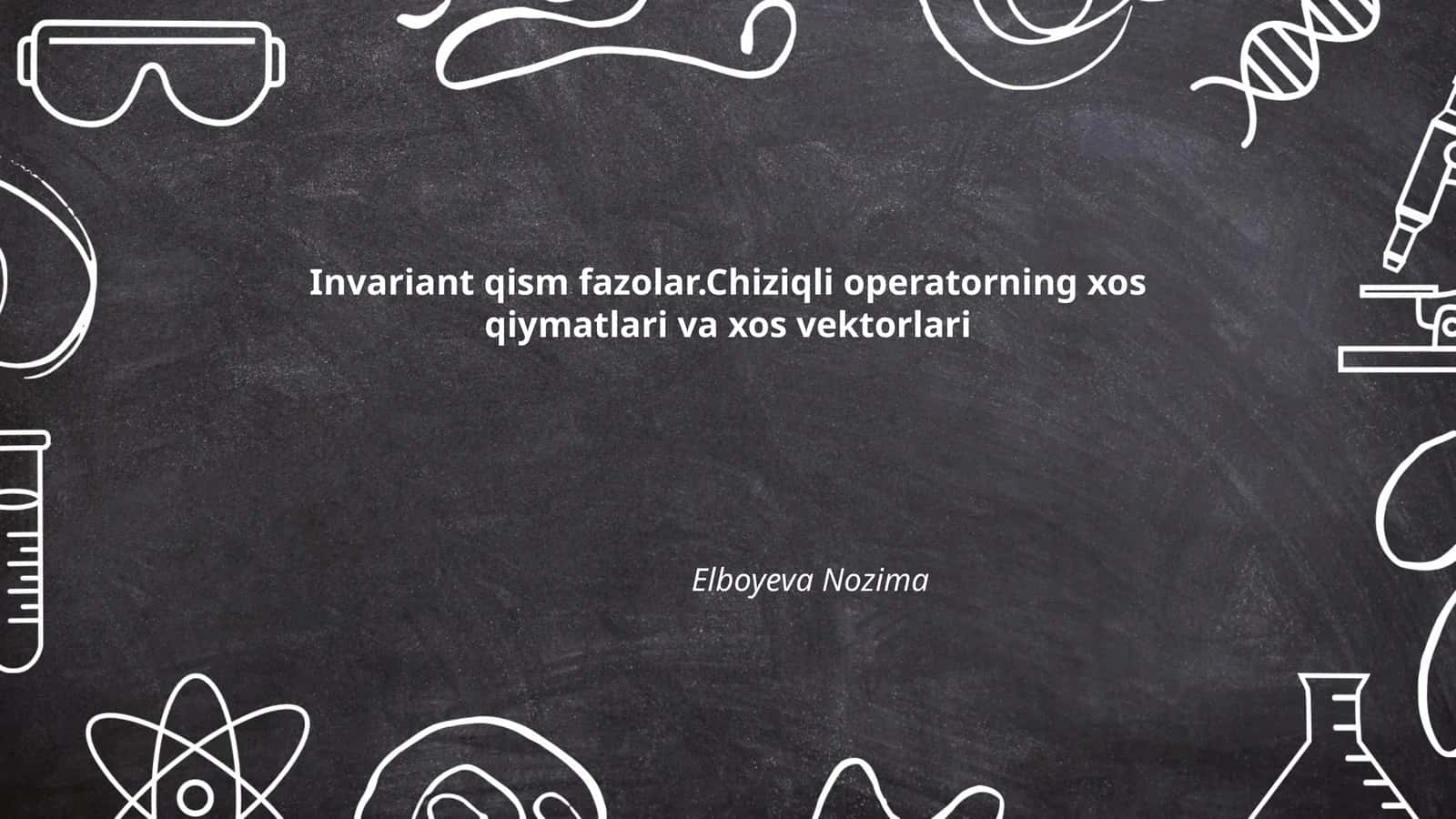 Invariant qism fazolar.Chiziqli operatorning xos qiymatlari va xos vektorlari 1