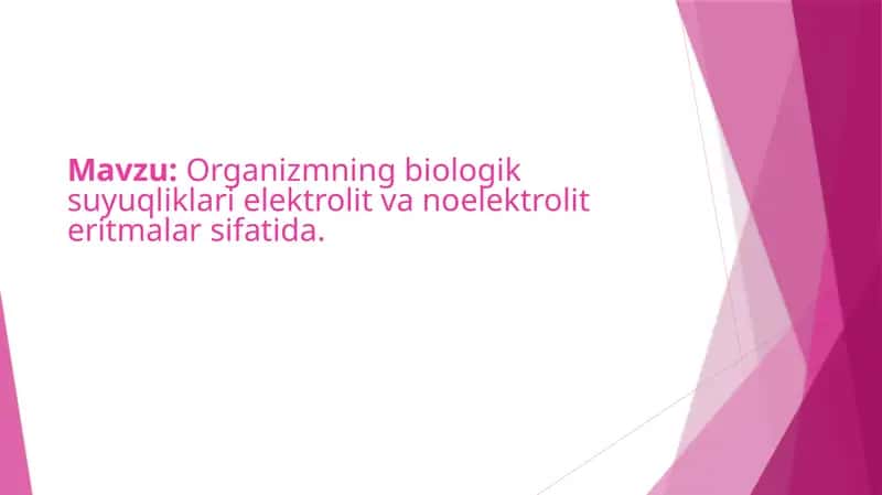 Organizmning biologik suyuqliklari elektrolit va noelektrolit eritmalar sifatida 1