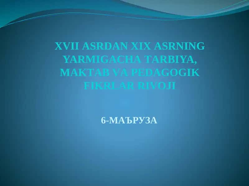 XVIIАSRDАNXIX АSRNING YARMIGАCHА TАRBIYA, MАKTАB VА PЕDАGОGIK FIKRLАR RIVOJI 1