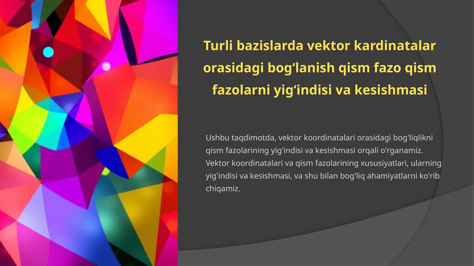 Turli bazislarda vektor kardinatalar orasidagi bogʻlanish qism fazo qism fazolarni yigʻindisi va kesishmasi 1
