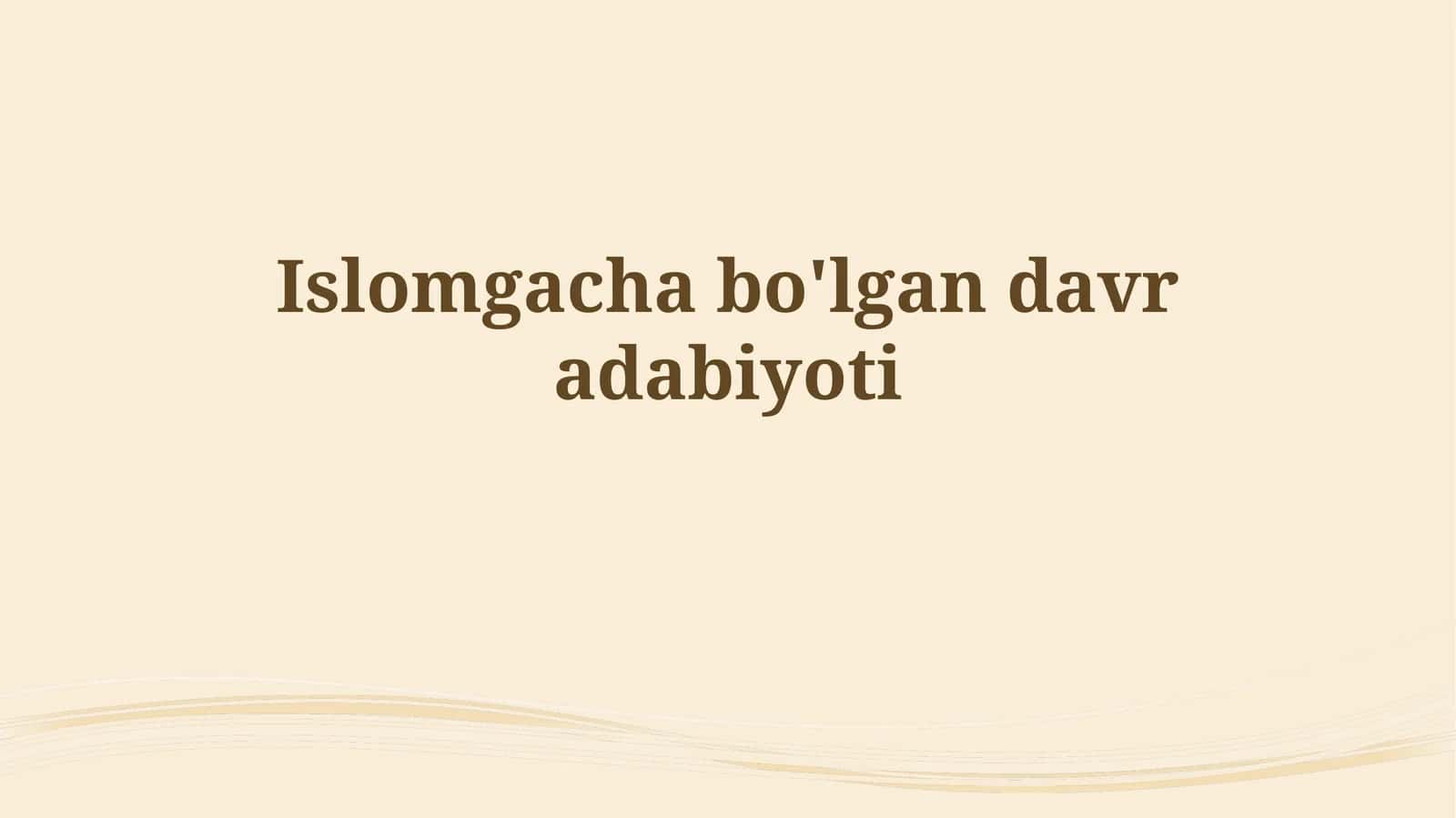 Islomgacha bo'lgan davr adabiyoti 1
