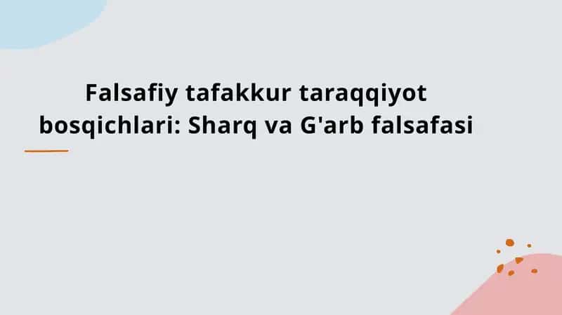 Falsafiy tafakkur taraqqiyot bosqichlari: Sharq va G'arb falsafasi 1