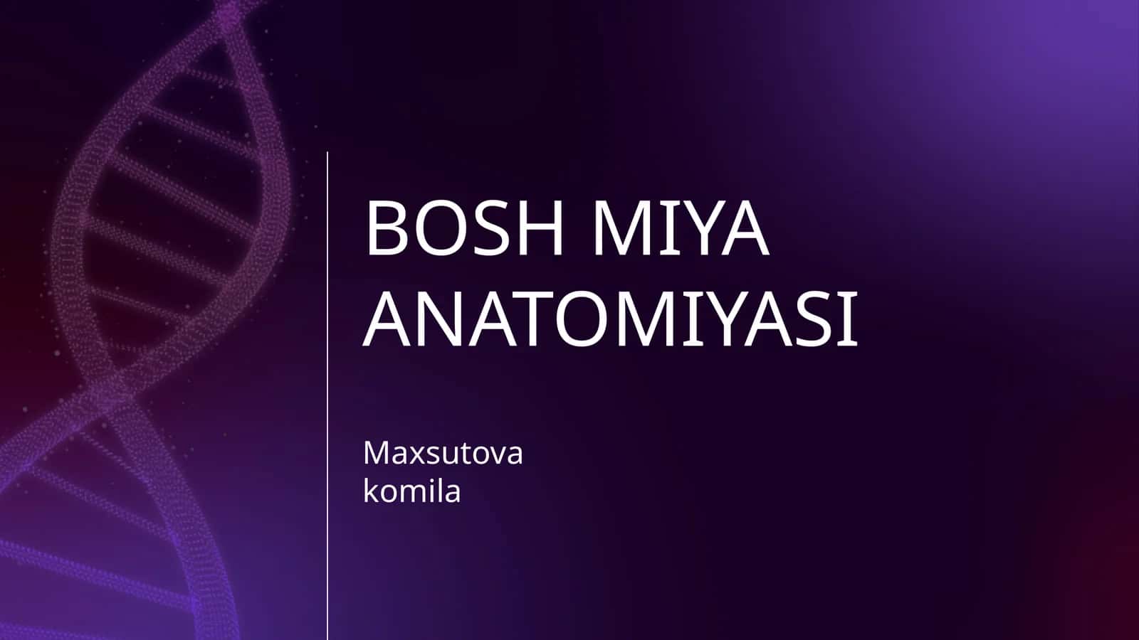 BOSH MIYA ANATOMIYASI 1