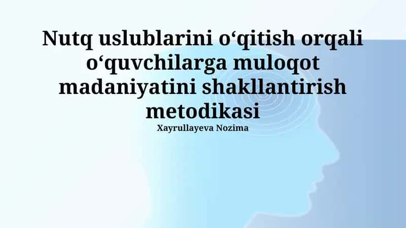 Nutq uslublarini oʻqitish orqali oʻquvchilarga muloqot madaniyatini shakllantirish metodikasi 1