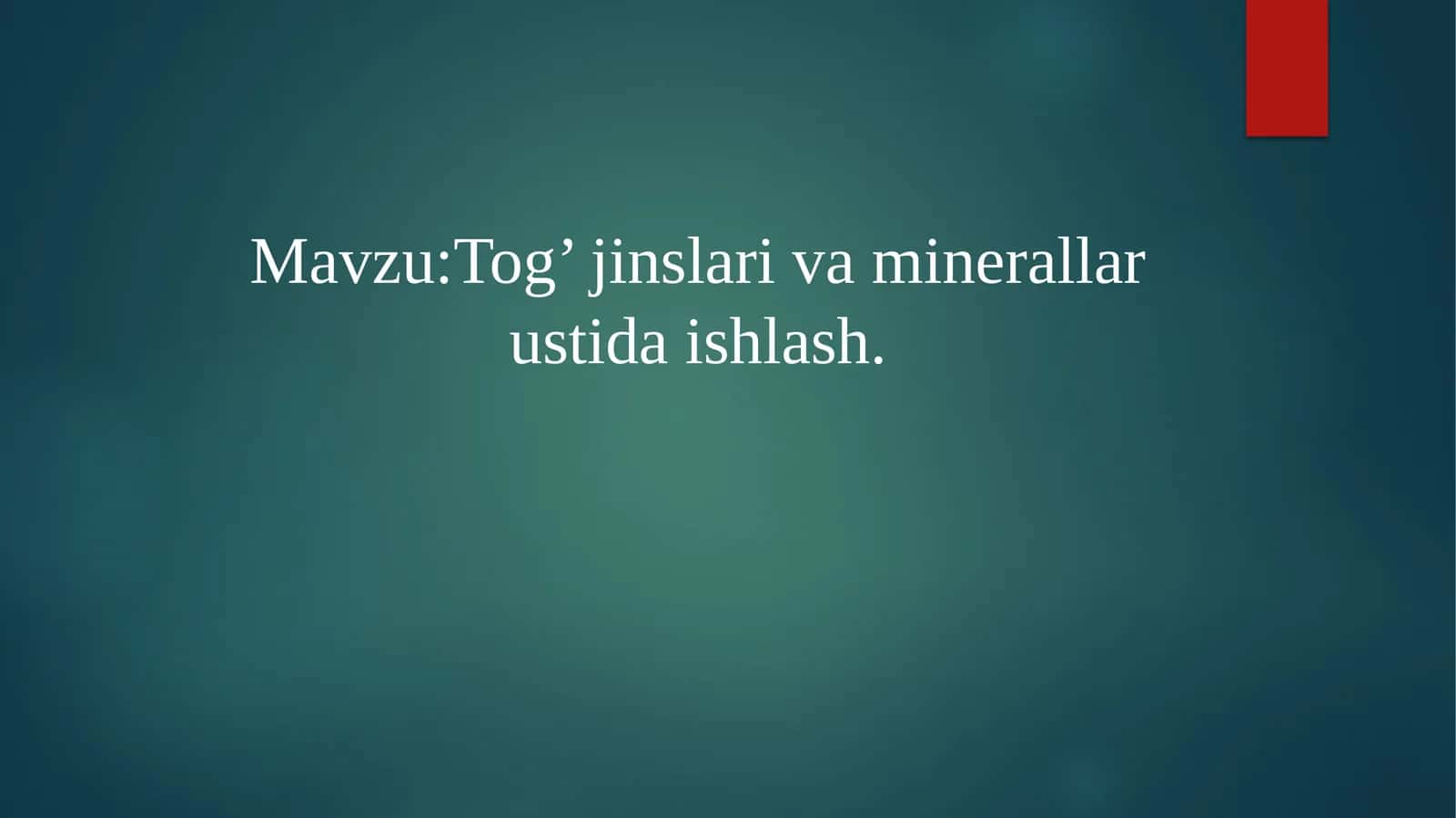 Tog’ jinslari va minerallar ustida ishlash 1