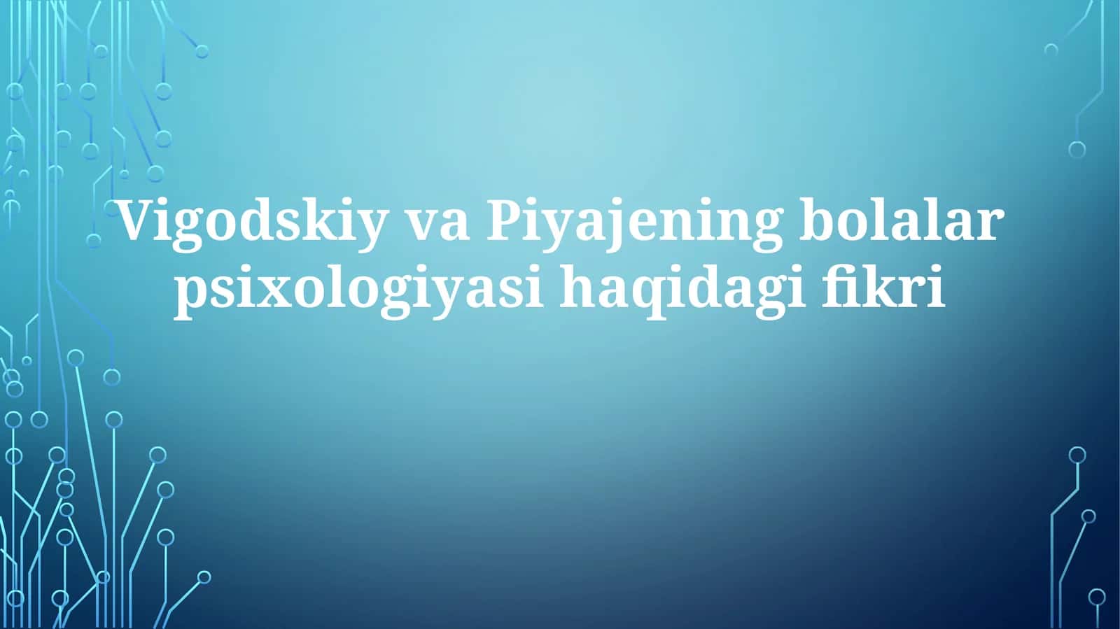 Vigodskiy va Piya jenin bolalar psixologiyasi haqidagi fikri 1