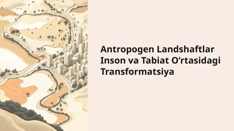 Antropogen Landshaftlar Inson va Tabiat O’rtasidagi Transformatsiya 1