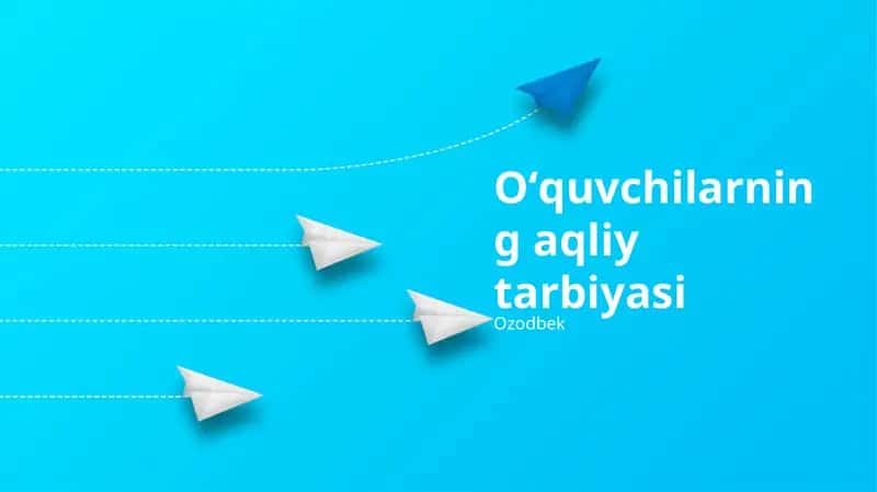 Oʻquvchilarning aqliy tarbiyasi 1