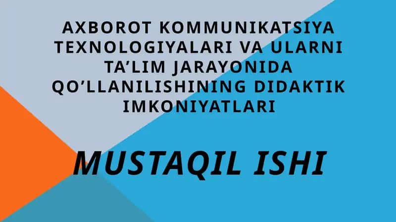 Axborot kommunikatsiya texnologiyalari va ularni ta’lim jarayonida qo’llanilishining didaktik imkoniyatlari 1