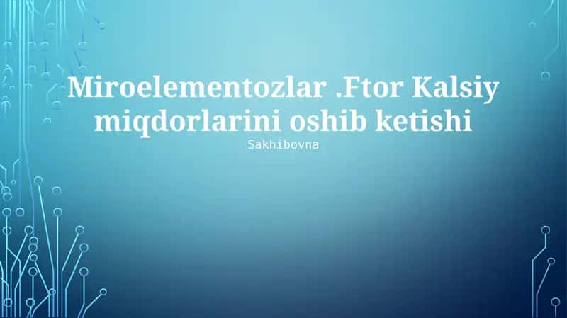 Miroelementozlar.Ftor Kalsiy miqdorlarini oshib ketishi 1