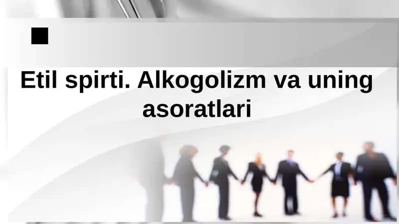 Etil Spirti. Alkogolizm va uning asoratlari 1