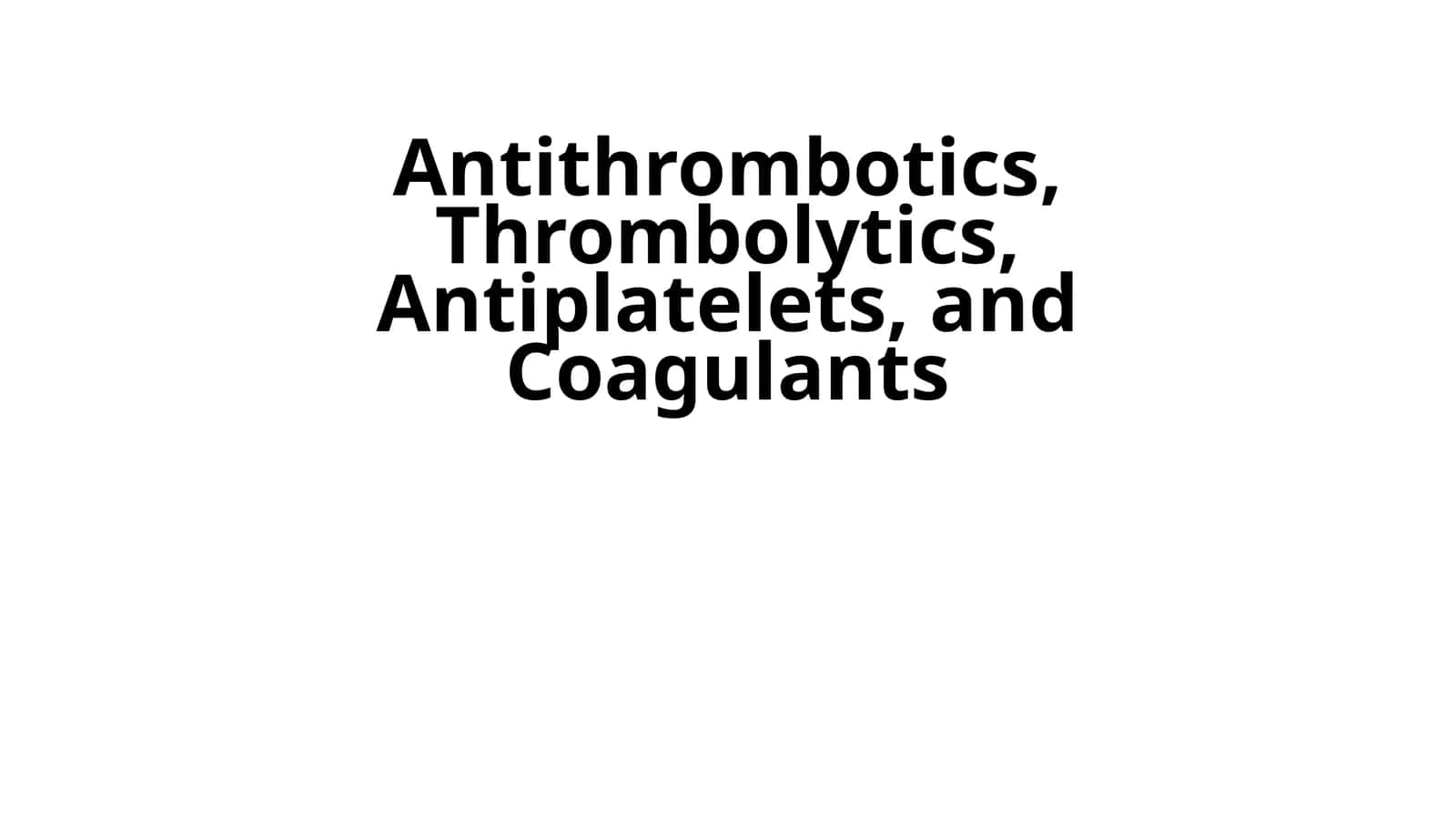 Antithrombotics, Thrombolytics, Antiplatelets, and Coagulants 1