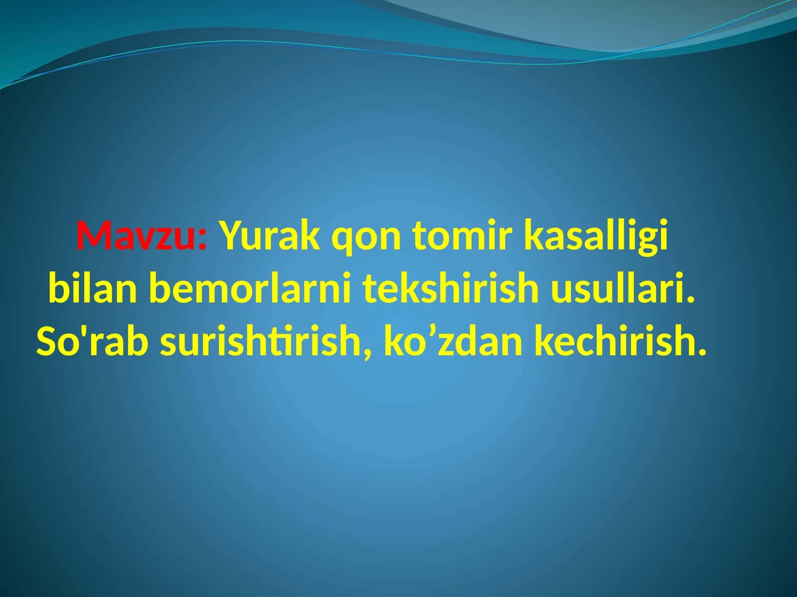 Yurak qon tomir kasalliklari bilan bemorlarni tekshirish usullari. So'rab surishtirish, ko'zdan kechirish 1